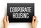 Corporate Housing - term in the relocation industry that implies renting a furnished apartment, condo, or home on a temporary
