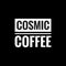 cosmic coffee