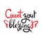 Count your blessings - inspire motivational quote. Hand drawn beautiful lettering. Print