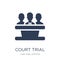 court Trial icon. Trendy flat vector court Trial icon on white b