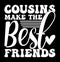 Cousins Make The Best Friends, Valentine Day Greeting, Party Social Event Best Friends gift, Cousins Typography Quote