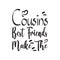 cousins â€‹â€‹best friends make the black letter quote