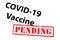 COVID-19 Vaccine Pending