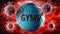 Covid-19 virus and gyms, symbolized by viruses destroying word gyms to picture that coronavirus outbreak destroys gyms and leads