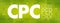 CPC - Cost Per Click acronym, business concept