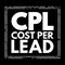 CPL Cost Per Lead - online advertising pricing model, where the advertiser pays for an explicit sign-up from a consumer interested