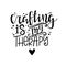 Craftiness is happiness Vector lettering, motivational quote for handicraft market. Humorous quote for a person whose