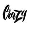 Crazy. Hand drawn lettering phrase. Design element for poster, greeting card, banner.