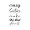 crazy sisters make the best aunts black letter quote