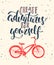 Create adventures for yourself with sketch of bicycle. Handwritten lettering.