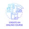 Create online course blue gradient concept icon