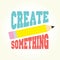 Create something