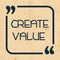 Create value. Inspirational motivational quote. Vector illustration