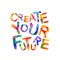 Create your future. Vector