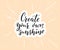 Create your own sunshine. Positive inspirational saying for posters and cards. Brush calligraphy.