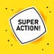 Creative Super action text written in speech bubble ,Vector illustration.