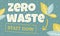 Creative vector lettering with words Zero Waste Start now. Nature friendly concept based on redusing waste and using or reusable