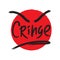 Cringe - simple emotional inspire and motivational quote. English youth slang.