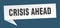 crisis ahead banner. crisis ahead speech bubble.