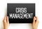 Crisis management - process by which an organization deals with a disruptive and unexpected event that threatens to harm the