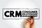 CRM Consumer Relationship Management - combination of practices, strategies and technologies that companies use to manage and