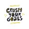 Crush your goals hand drawn vector lettering