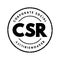 CSR Corporate Social Responsibility - type of business self-regulation with the aim of being socially accountable, acronym text