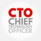 CTO Chief Technology Officer - executive-level position in a company whose occupation is focused on the scientific and