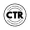 CTR Click-Through Rate - ratio of users who click on a specific link to the number of total users who view a page, email, or