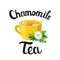 Cup of herbal chamomile tea with flowers. Chamomile tea lettering