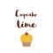Cupcake time poster Cute quote isolated on white Positive sayings Hand drawn cupcake Vector