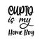 cupid is my home boy black letter quote