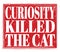CURIOSITY KILLED THE CAT, text on red stamp sign