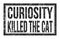 CURIOSITY KILLED THE CAT, words on black rectangle stamp sign