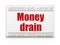 Currency concept: newspaper headline Money Drain