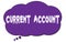 CURRENT  ACCOUNT text written on a violet thought bubble