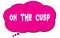 ON  THE  CUSP text written on a pink thought bubble