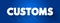 Customs - authority or agency in a country responsible for collecting tariffs and for controlling the flow of goods, text concept