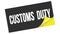 CUSTOMS  DUTY text on black yellow sticker stamp