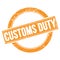 CUSTOMS DUTY text on orange grungy round stamp