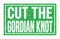 CUT THE GORDIAN KNOT, words on green rectangle stamp sign