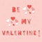 Cute Be My Valentine message with hearts on pink background