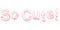 So cute.Candy font inscription.Pink lettering on white background.
