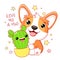 Cute card in kawaii style. Lovely little corgi puppy with cactus. Give me a hug