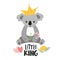 Cute cartoon koala with inscription - little king