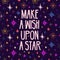 Cute design with motivation quote and space pattern. Make a wish upon a star lettering. Cartoon stars pattern decoration