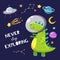 Cute dino in outer space. Baby dinosaur traveling in space. Never stop exploring slogan. Kids boy cartoon vector