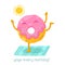 Cute donut doing yoga in the morning.