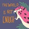 Cute exotic wild big cat pink cheetah roaring on purple background with hand lettering message the world is not enough