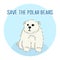 Cute furry polar bear, save the bears slogan, cartoon wild animal from Red List, extinction problem, editable vector illustration